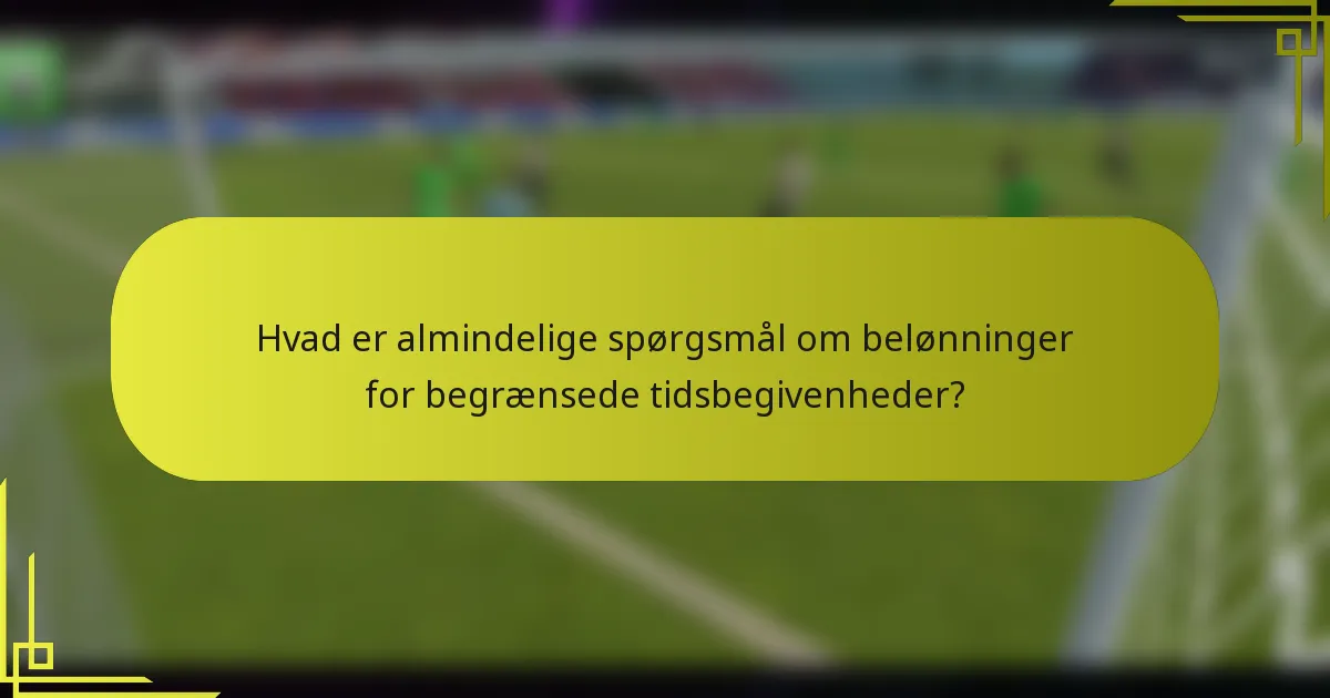Hvad er almindelige spørgsmål om belønninger for begrænsede tidsbegivenheder?