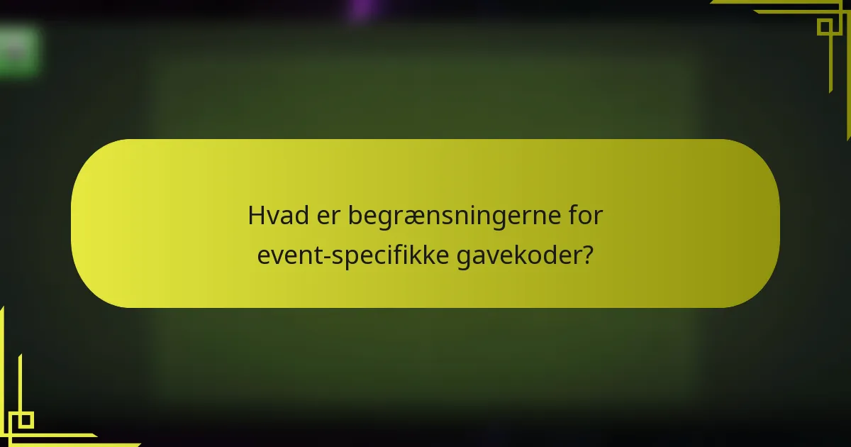 Hvad er begrænsningerne for event-specifikke gavekoder?