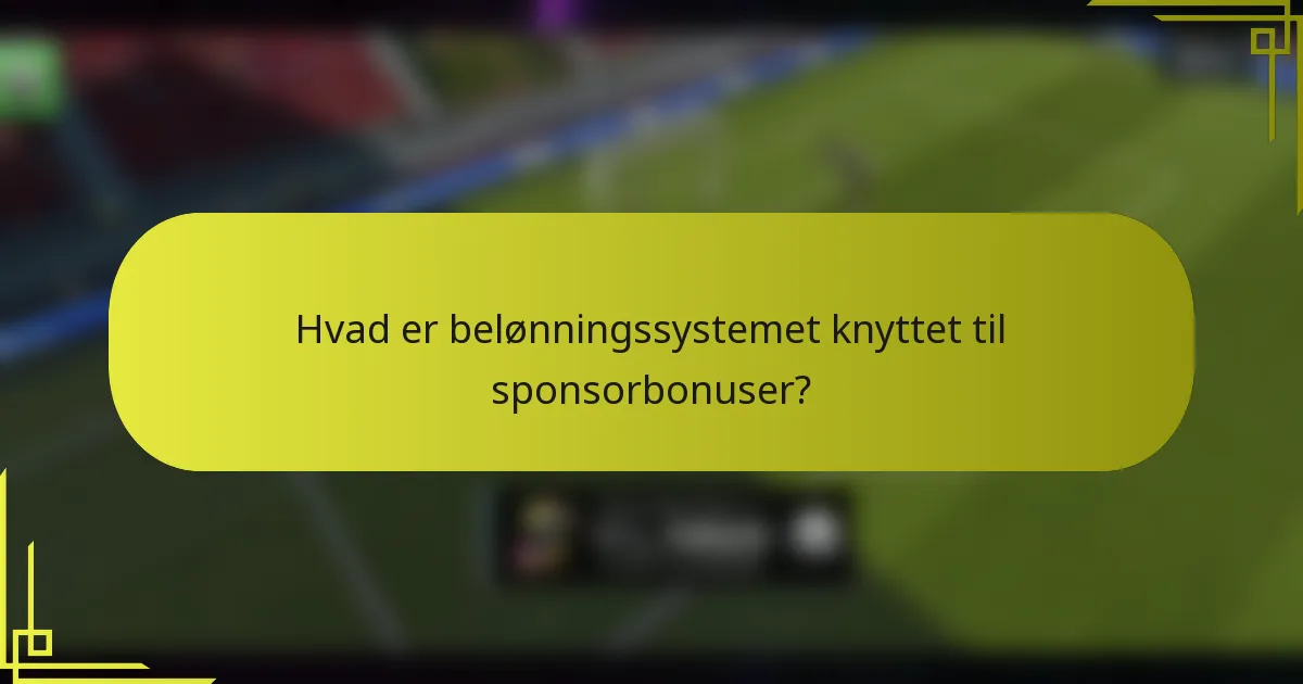 Hvad er belønningssystemet knyttet til sponsorbonuser?
