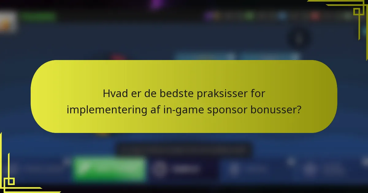 Hvad er de bedste praksisser for implementering af in-game sponsor bonusser?