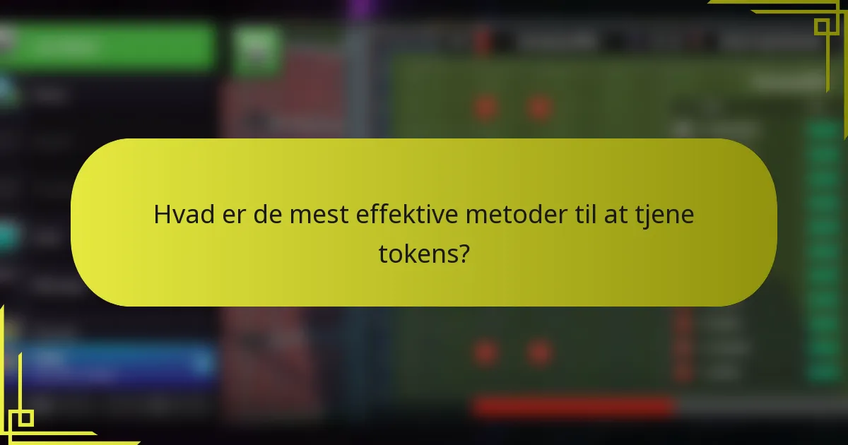 Hvad er de mest effektive metoder til at tjene tokens?