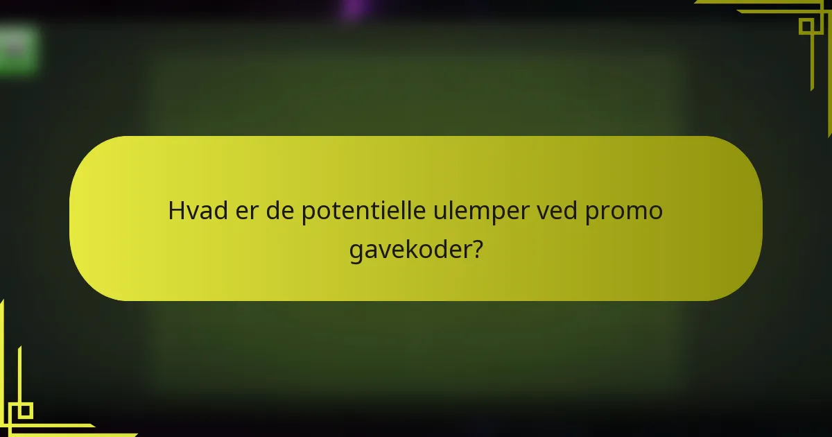Hvad er de potentielle ulemper ved promo gavekoder?