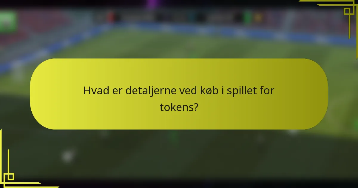 Hvad er detaljerne ved køb i spillet for tokens?