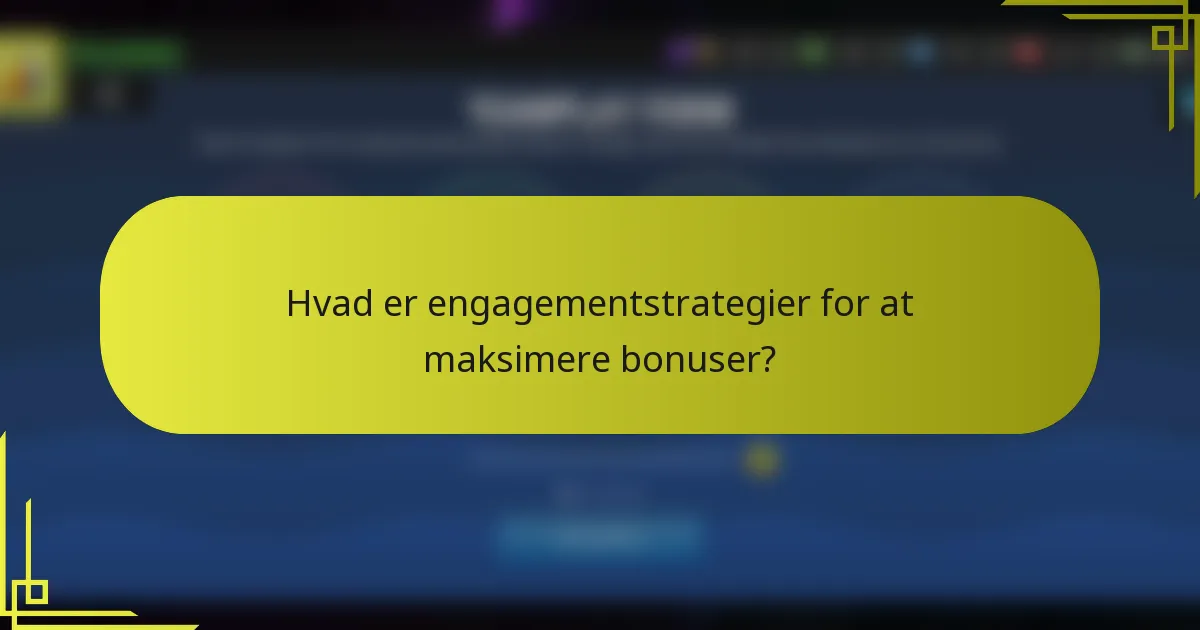 Hvad er engagementstrategier for at maksimere bonuser?