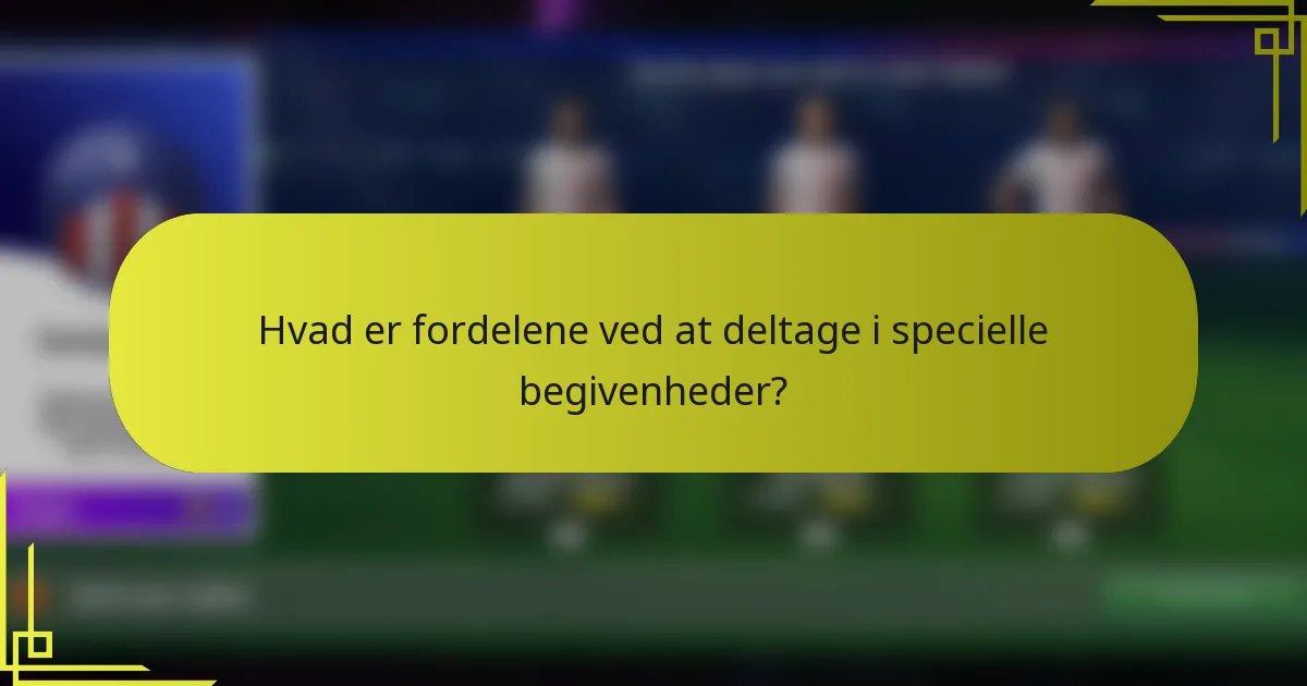 Hvad er fordelene ved at deltage i specielle begivenheder?