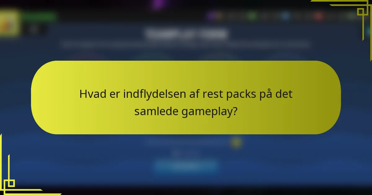 Hvad er indflydelsen af rest packs på det samlede gameplay?