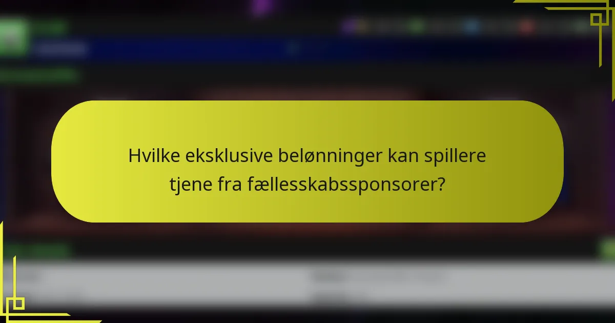 Hvilke eksklusive belønninger kan spillere tjene fra fællesskabssponsorer?