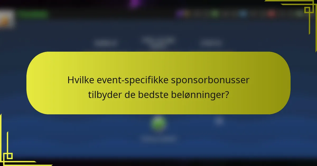 Hvilke event-specifikke sponsorbonusser tilbyder de bedste belønninger?