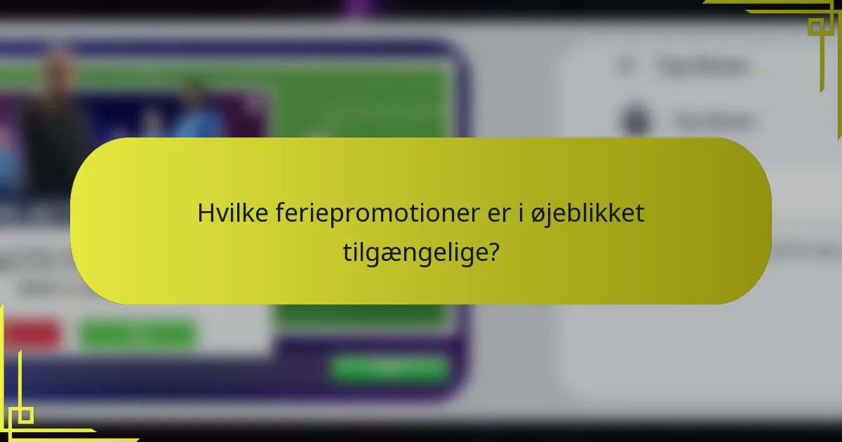 Hvilke feriepromotioner er i øjeblikket tilgængelige?