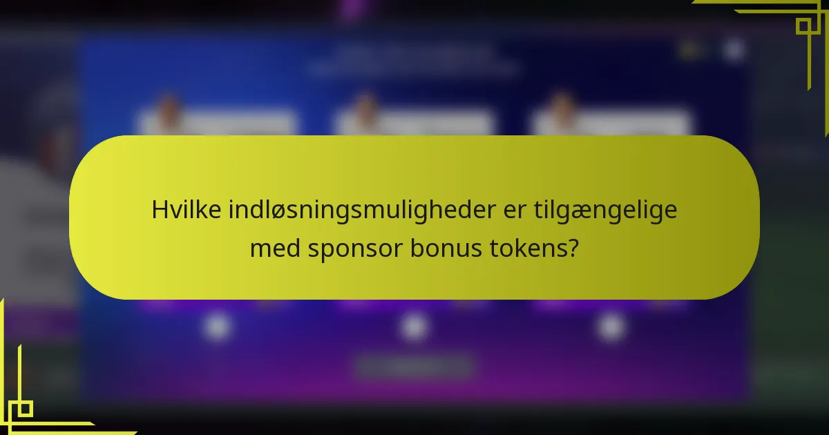 Hvilke indløsningsmuligheder er tilgængelige med sponsor bonus tokens?