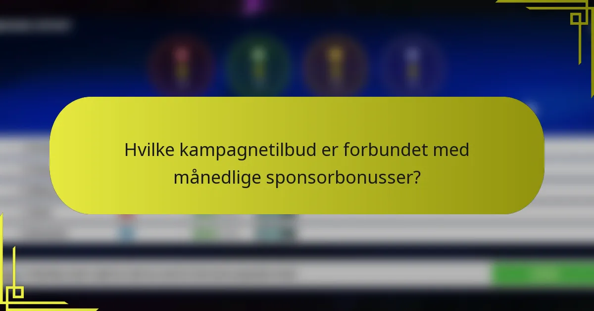 Hvilke kampagnetilbud er forbundet med månedlige sponsorbonusser?