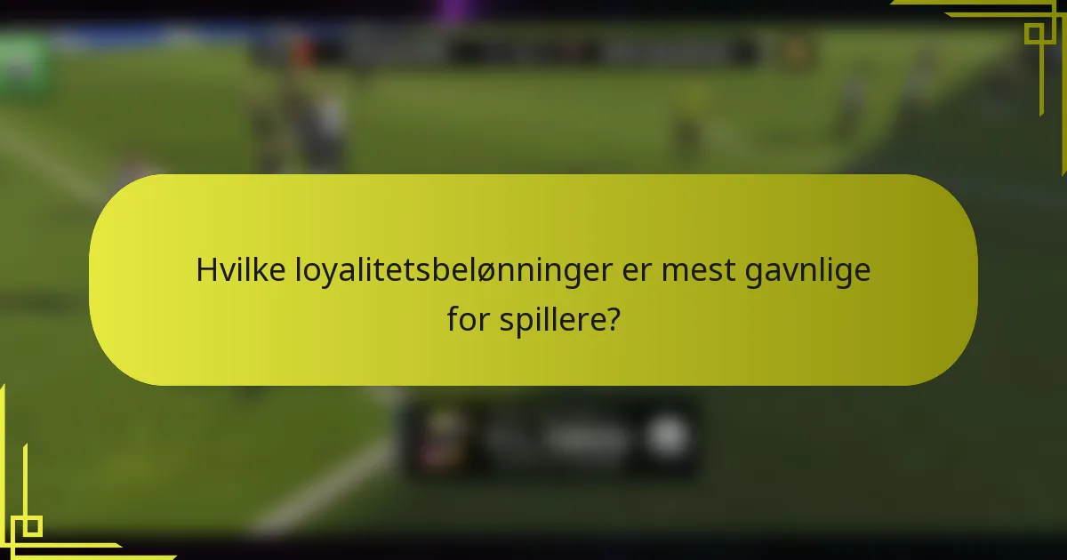 Hvilke loyalitetsbelønninger er mest gavnlige for spillere?