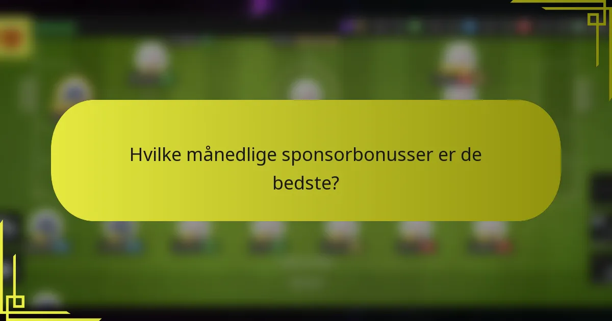 Hvilke månedlige sponsorbonusser er de bedste?