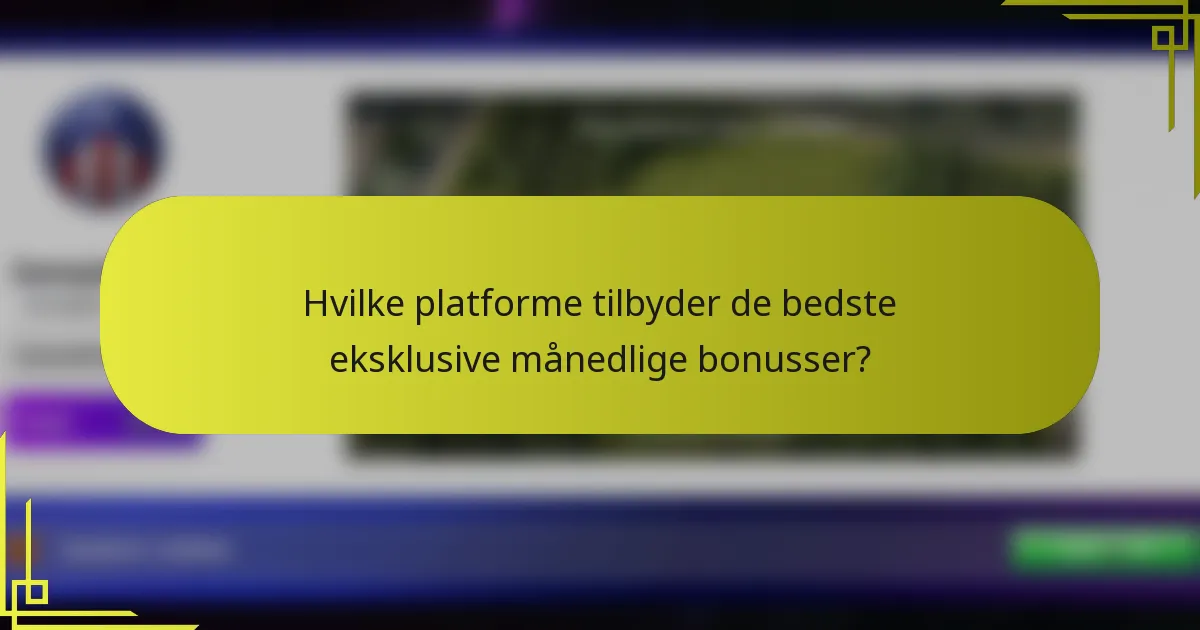 Hvilke platforme tilbyder de bedste eksklusive månedlige bonusser?