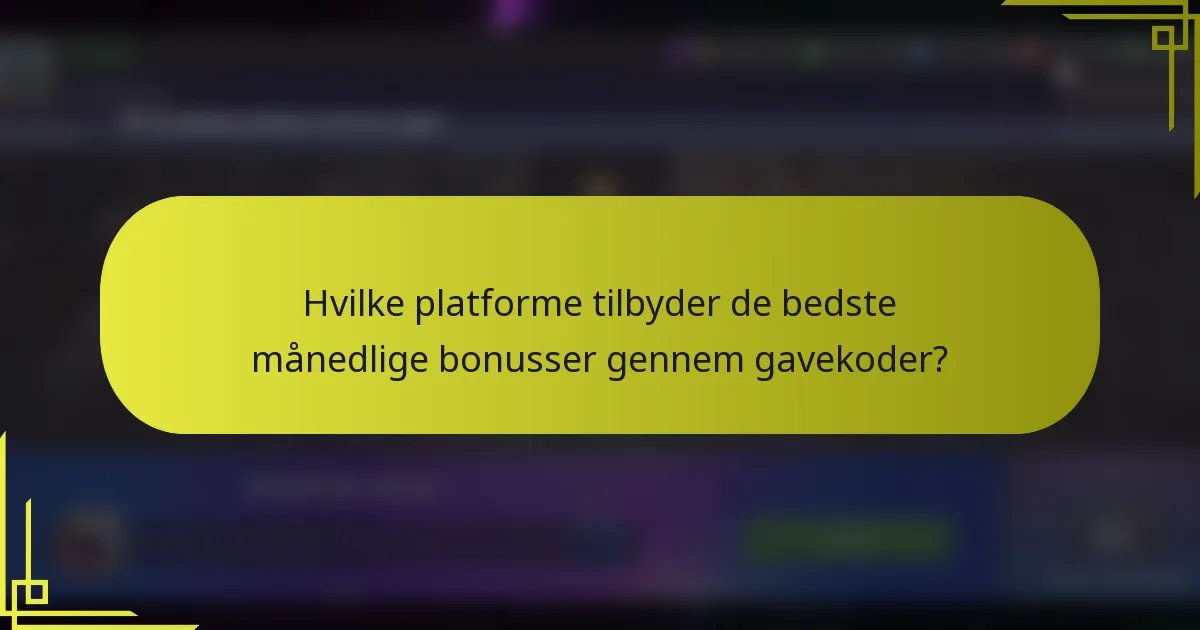 Hvilke platforme tilbyder de bedste månedlige bonusser gennem gavekoder?