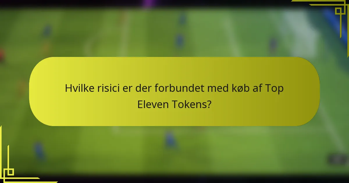 Hvilke risici er der forbundet med køb af Top Eleven Tokens?
