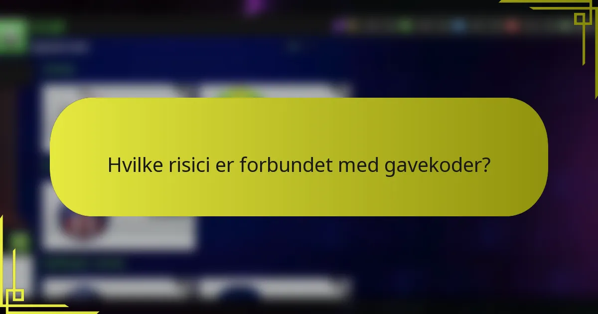 Hvilke risici er forbundet med gavekoder?