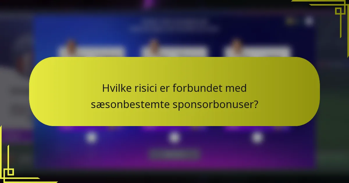 Hvilke risici er forbundet med sæsonbestemte sponsorbonuser?