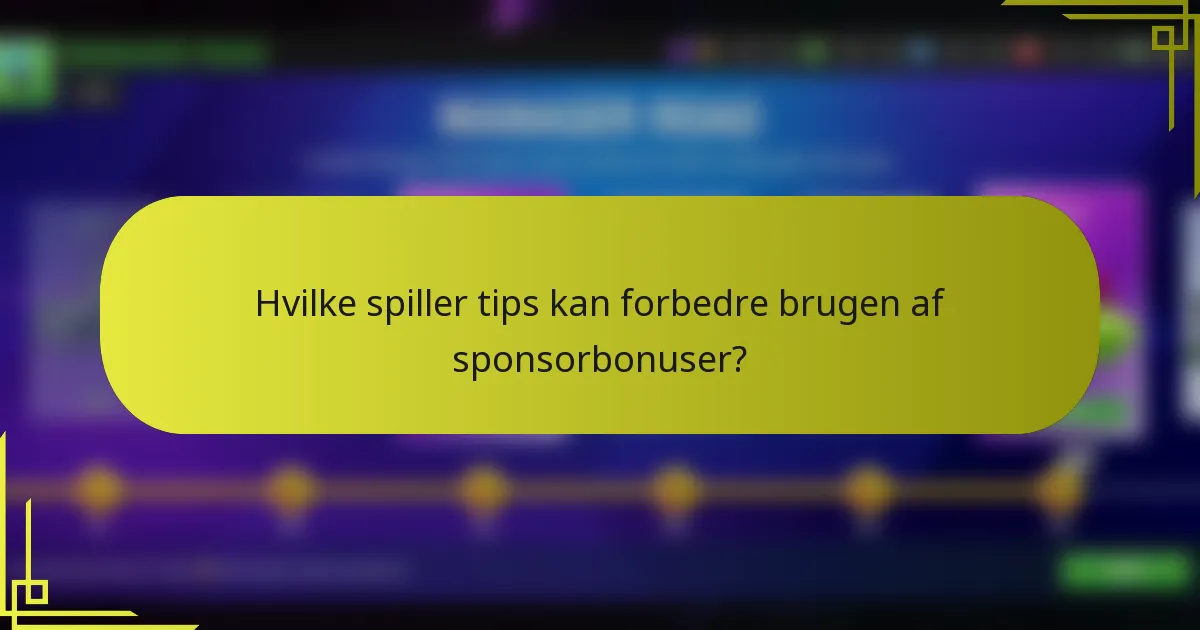 Hvilke spiller tips kan forbedre brugen af sponsorbonuser?