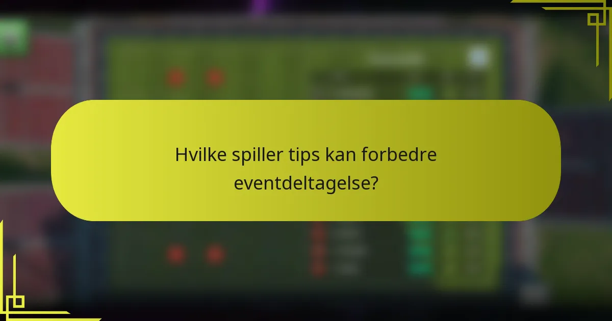 Hvilke spiller tips kan forbedre eventdeltagelse?