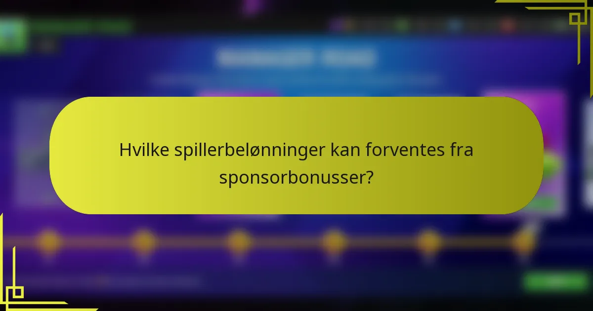 Hvilke spillerbelønninger kan forventes fra sponsorbonusser?