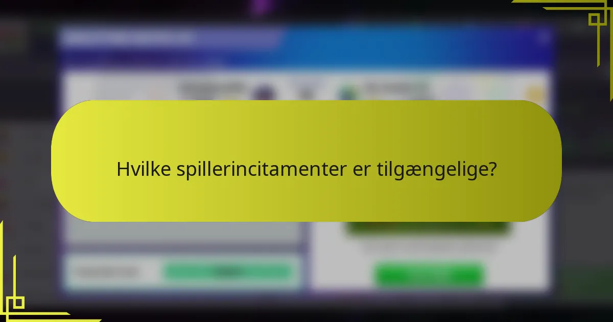 Hvilke spillerincitamenter er tilgængelige?
