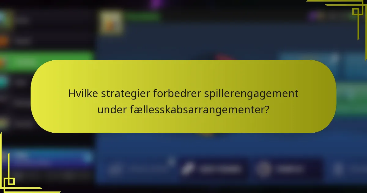 Hvilke strategier forbedrer spillerengagement under fællesskabsarrangementer?