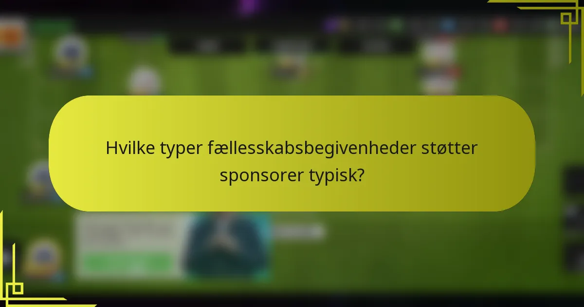 Hvilke typer fællesskabsbegivenheder støtter sponsorer typisk?