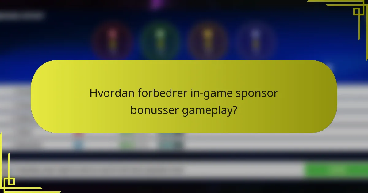 Hvordan forbedrer in-game sponsor bonusser gameplay?