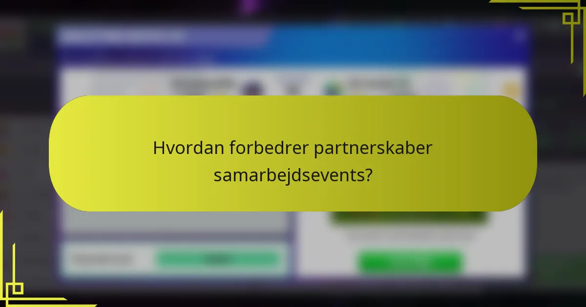 Hvordan forbedrer partnerskaber samarbejdsevents?
