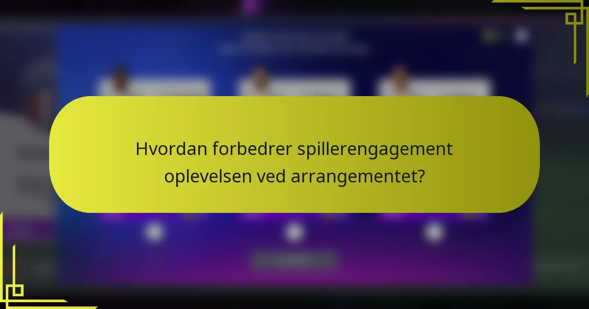 Hvordan forbedrer spillerengagement oplevelsen ved arrangementet?