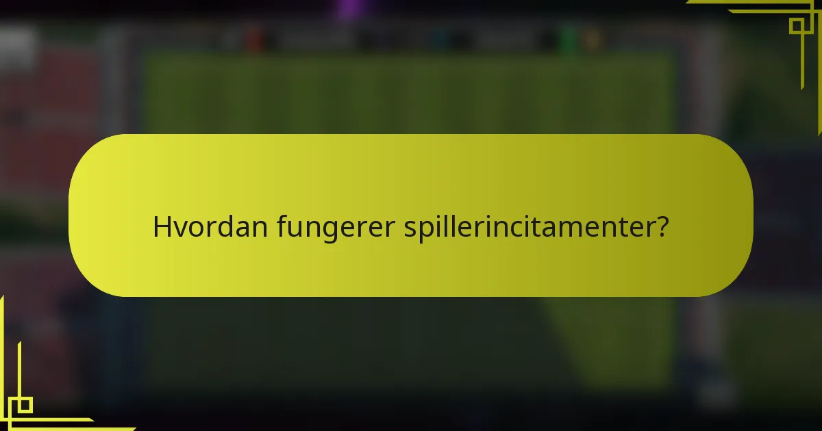 Hvordan fungerer spillerincitamenter?