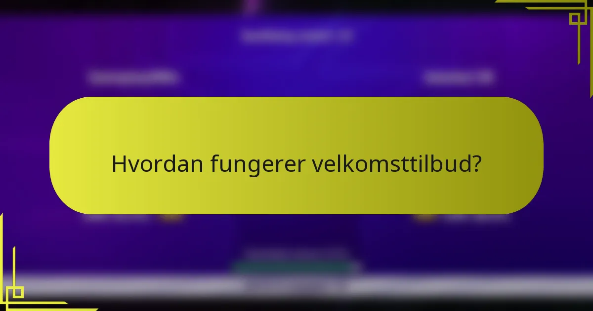 Hvordan fungerer velkomsttilbud?