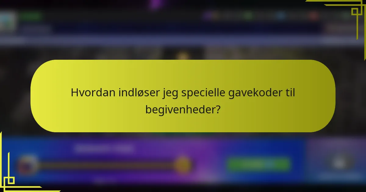 Hvordan indløser jeg specielle gavekoder til begivenheder?