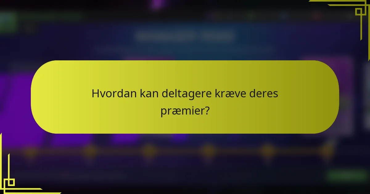 Hvordan kan deltagere kræve deres præmier?