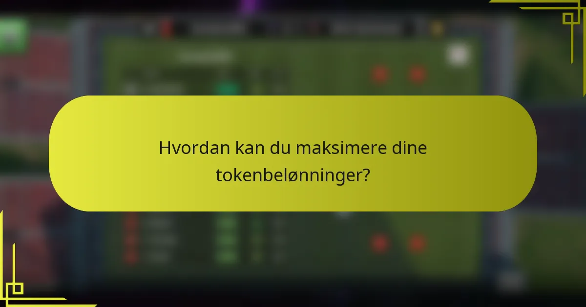 Hvordan kan du maksimere dine tokenbelønninger?
