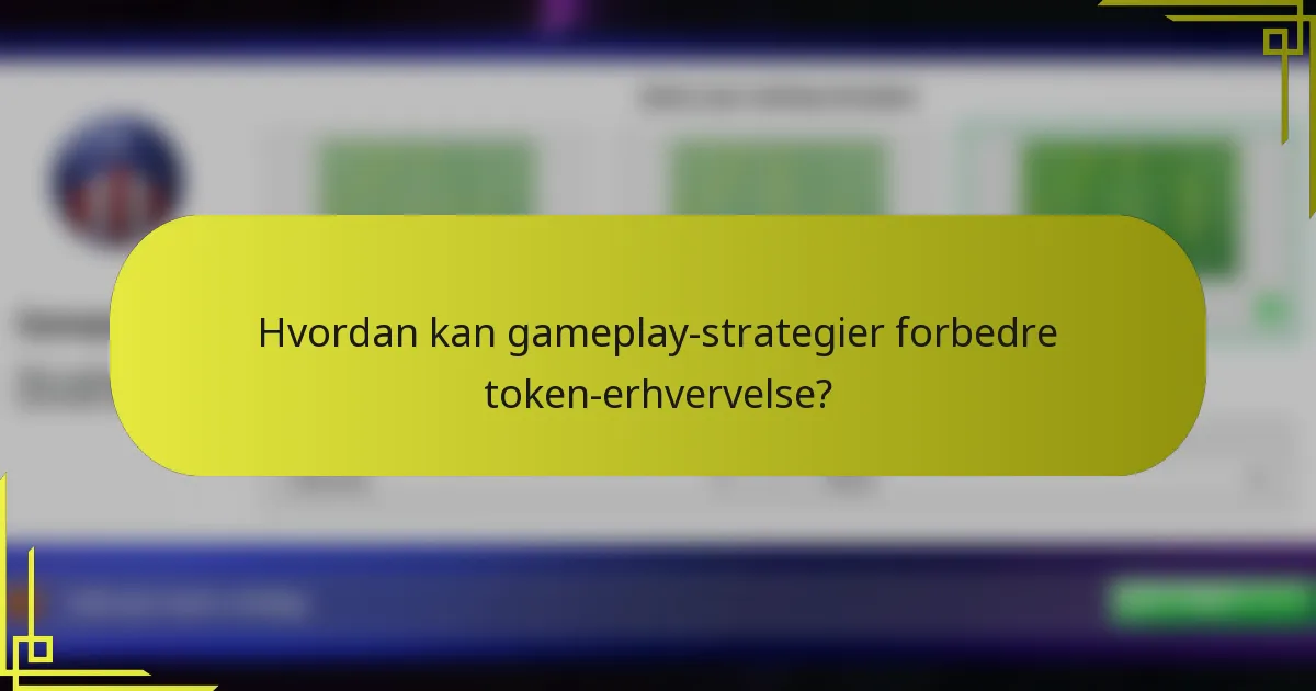 Hvordan kan gameplay-strategier forbedre token-erhvervelse?