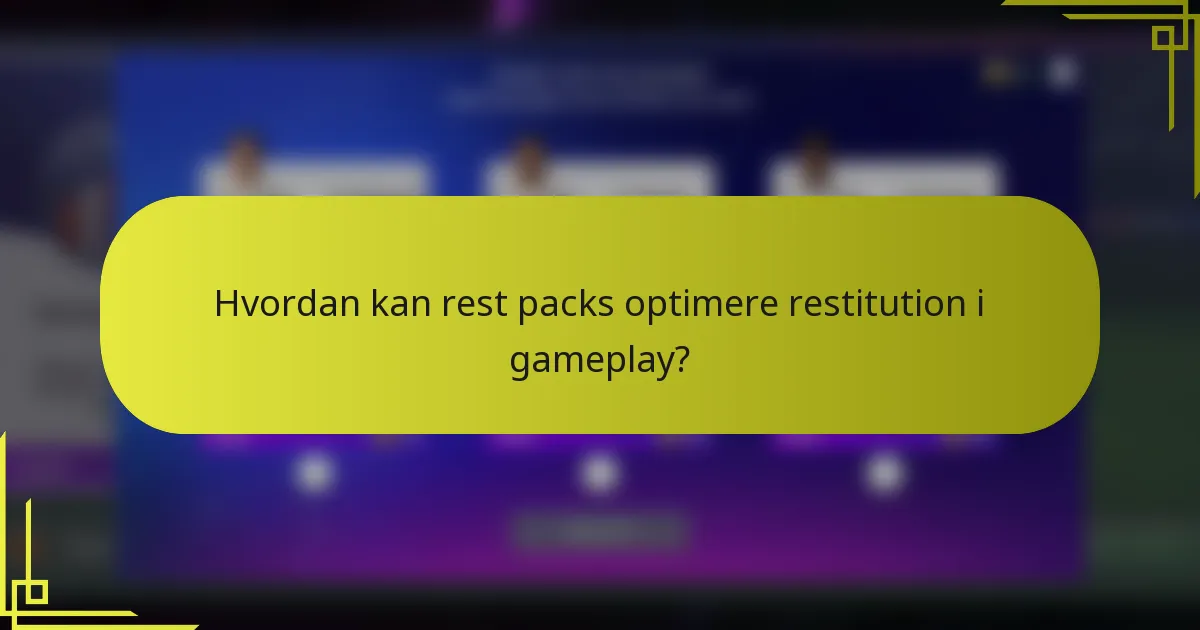 Hvordan kan rest packs optimere restitution i gameplay?