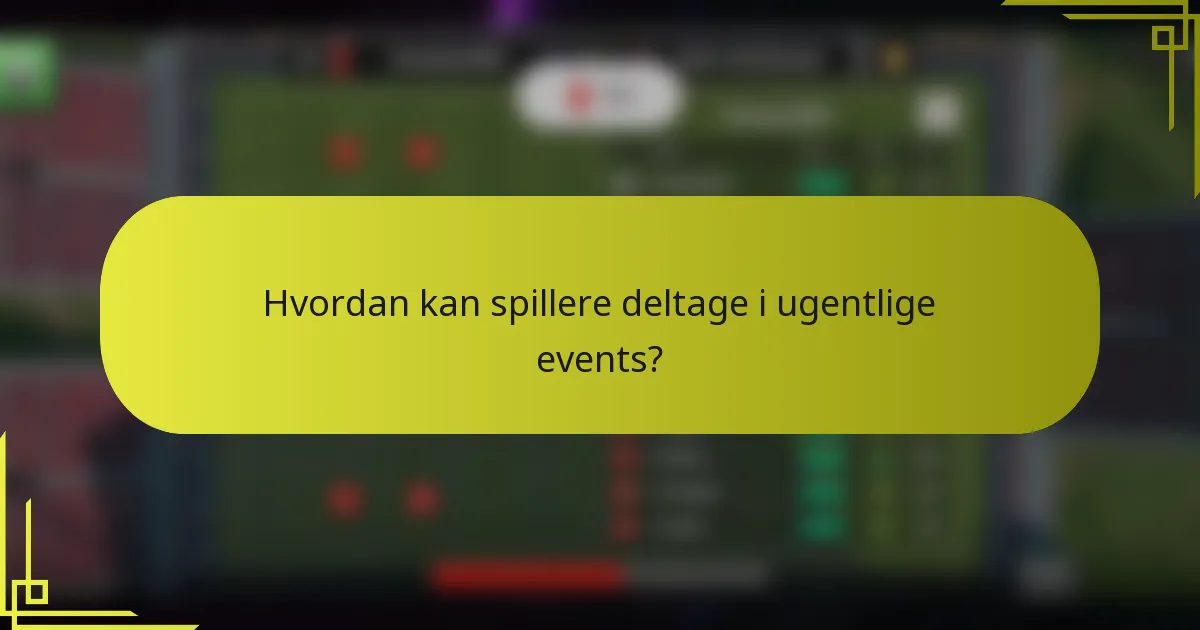 Hvordan kan spillere deltage i ugentlige events?