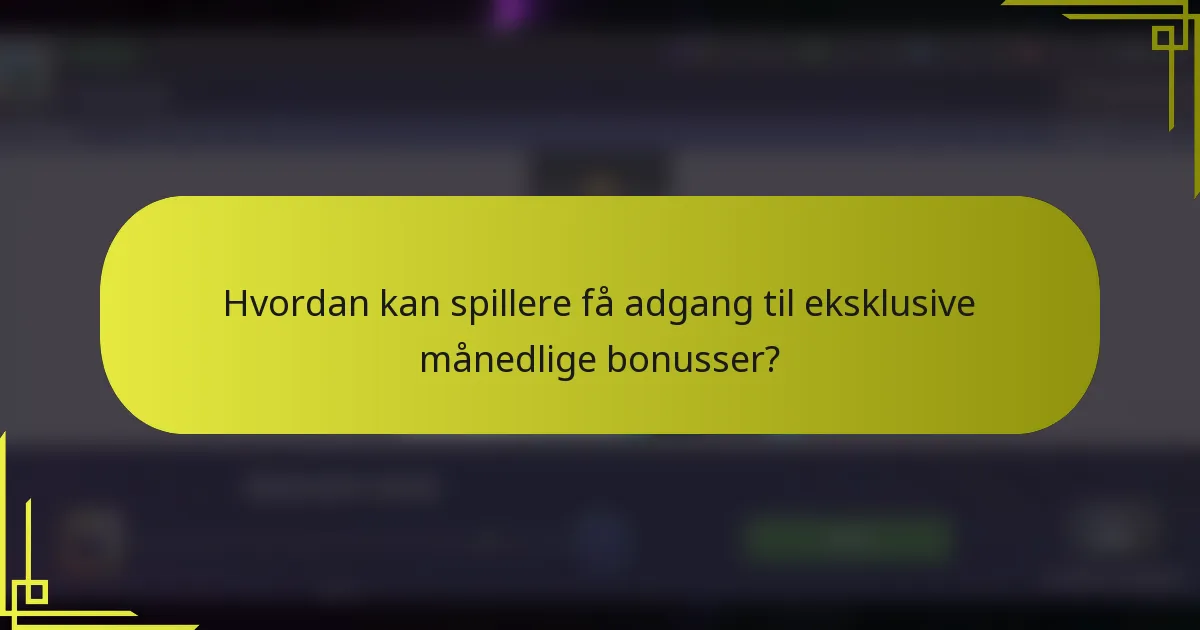 Hvordan kan spillere få adgang til eksklusive månedlige bonusser?