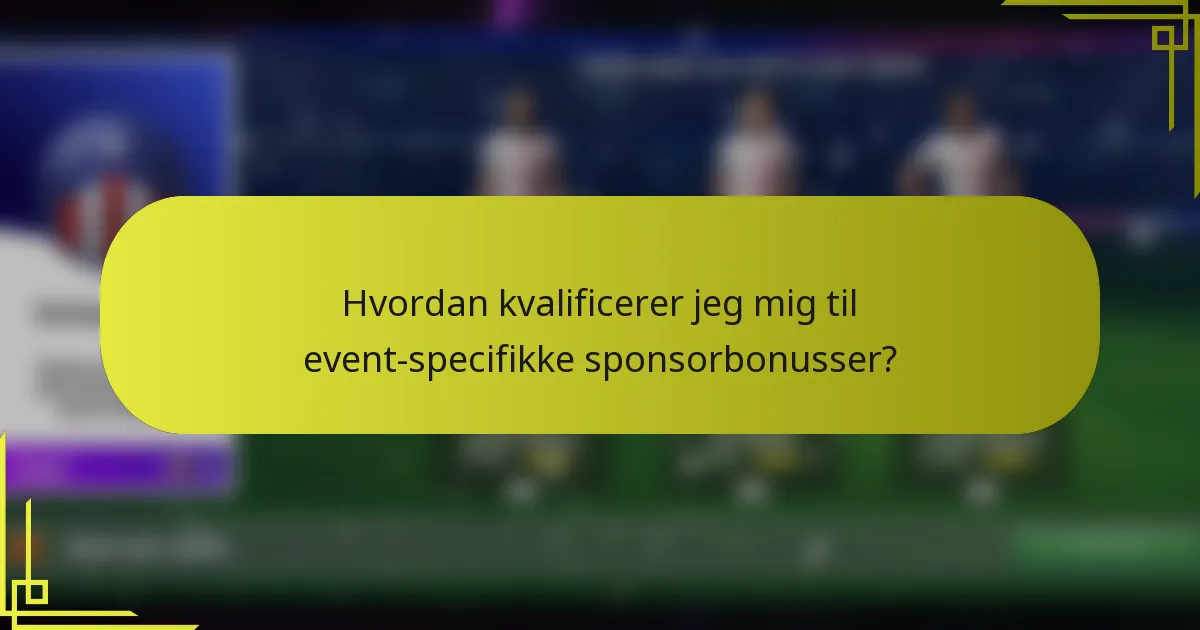 Hvordan kvalificerer jeg mig til event-specifikke sponsorbonusser?