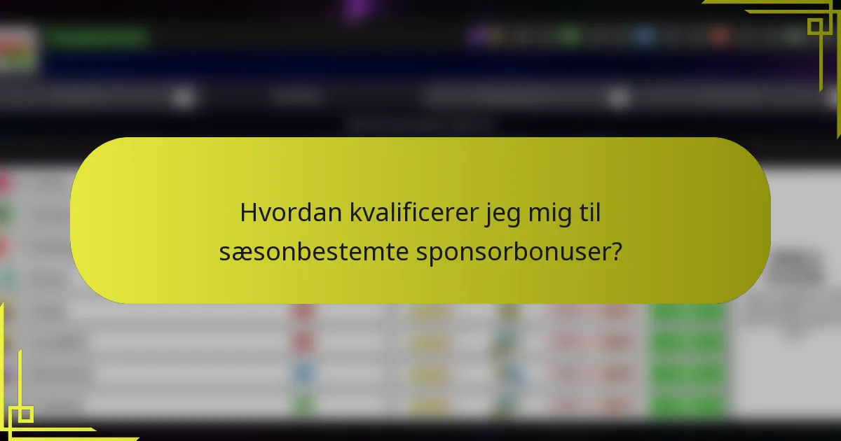 Hvordan kvalificerer jeg mig til sæsonbestemte sponsorbonuser?