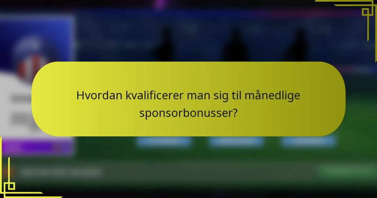 Hvordan kvalificerer man sig til månedlige sponsorbonusser?