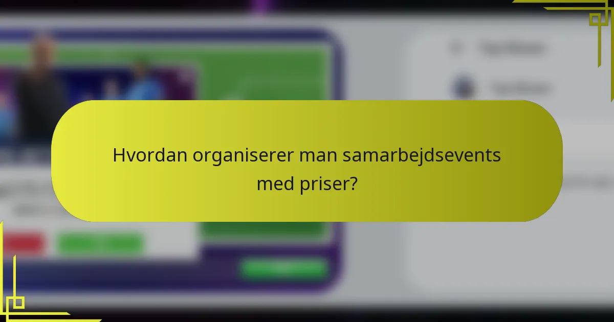 Hvordan organiserer man samarbejdsevents med priser?