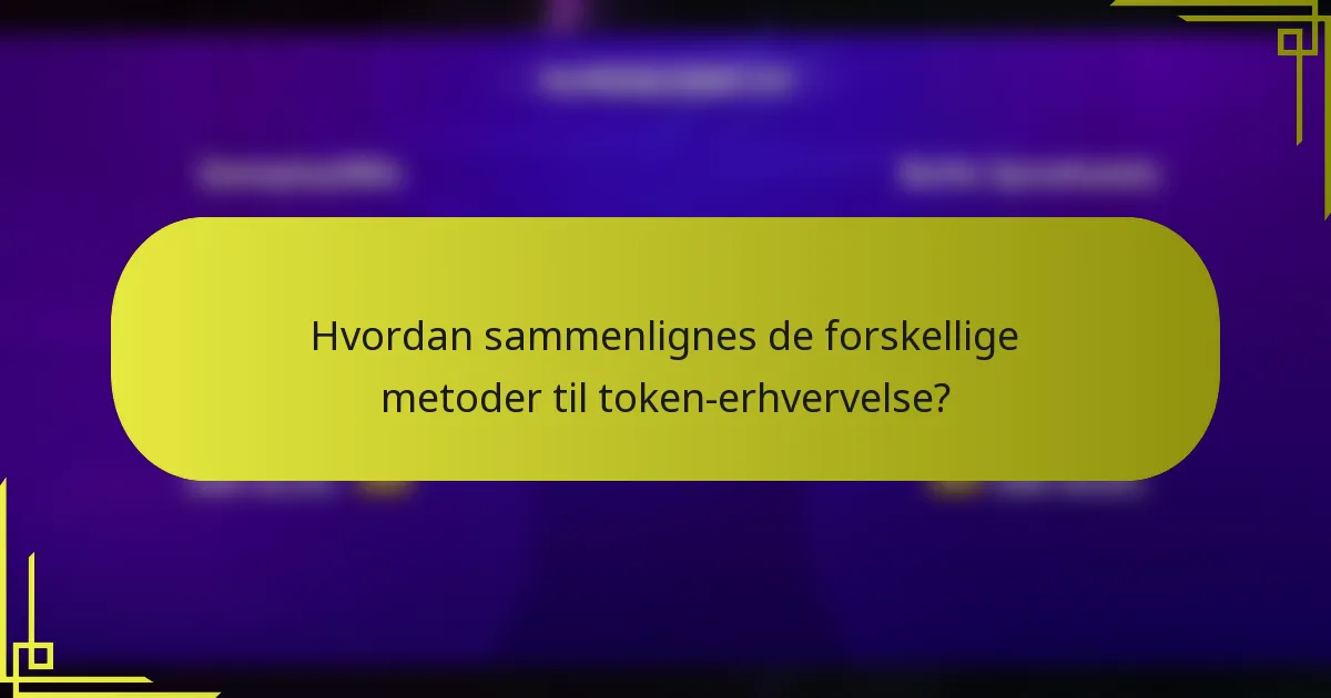 Hvordan sammenlignes de forskellige metoder til token-erhvervelse?