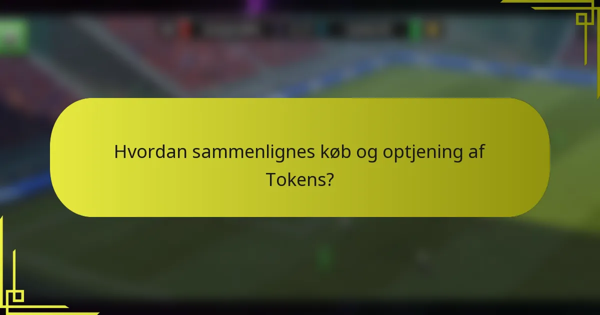 Hvordan sammenlignes køb og optjening af Tokens?