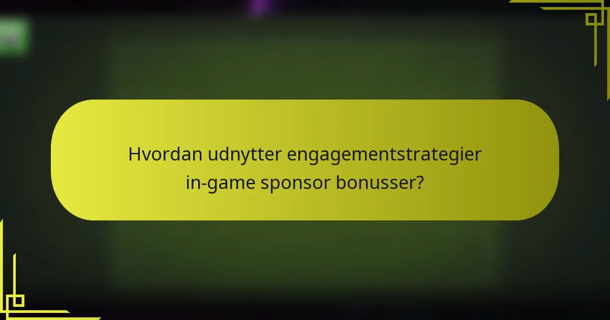 Hvordan udnytter engagementstrategier in-game sponsor bonusser?